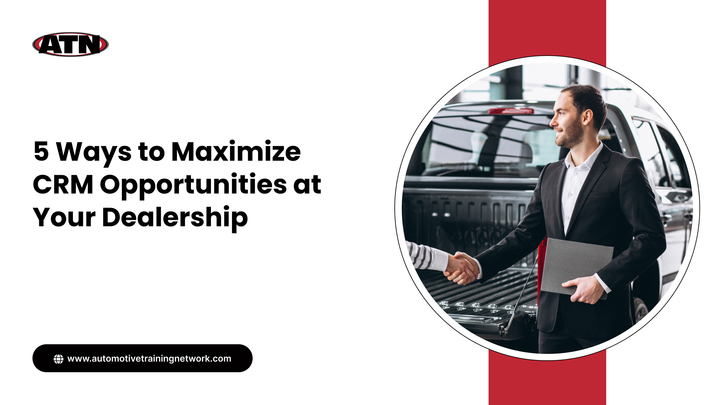 Ways to Maximize CRM Opportunities at Your Dealership